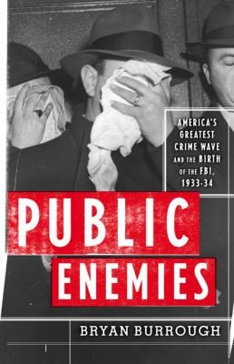 Public Enemies Americas Greatest Crime Wave and the Birth of the FBI 