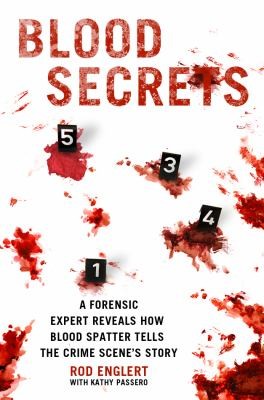 Blood Secrets Chronicles of a Crime Scene Reconstructionist by Rod 