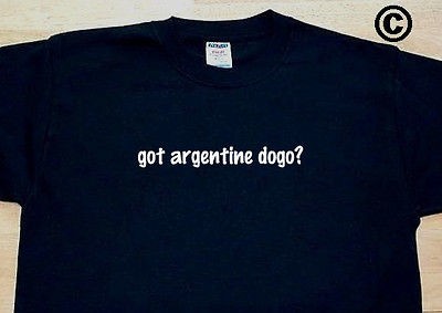 got argentine dogo? DOG BREED FUNNY T SHIRT TEE