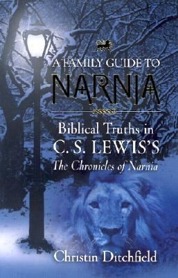 Family Guide to Narnia Biblical Truths in C. S. Lewiss the 