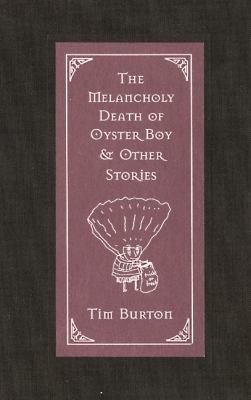 The Melancholy Death of Oyster Boy And Other Stories by Tim Burton 