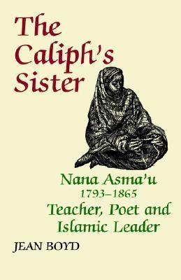 The Caliphs Sister Nana Asmau 1793 1865 Teacher, Poet and Islamic 