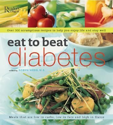 Eat to Beat Diabetes Over 300 Scrumptious Recipes to Help You Enjoy 